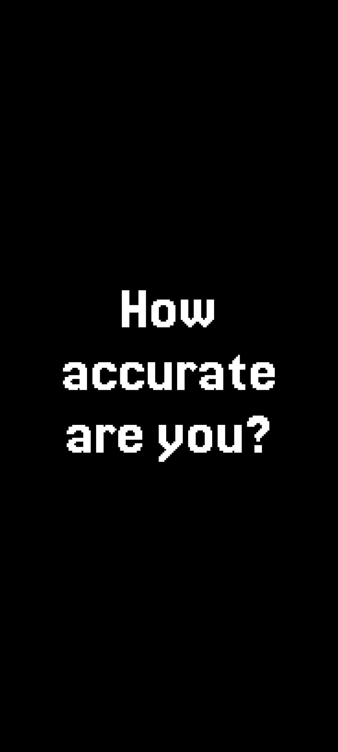How accurate are you?
